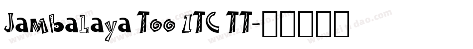 Jambalaya Too ITC TT字体转换